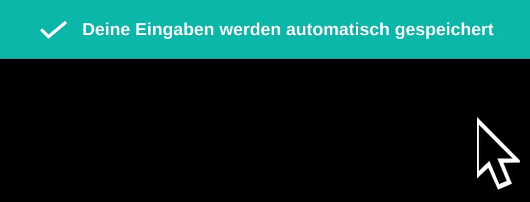 Hinweis: Deine Eingaben werden automatisch gespeichert